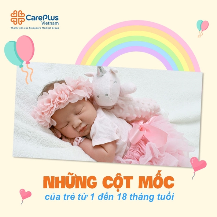 Những cột mốc của trẻ từ 1 tháng tuổi đến 18 tháng tuổi 