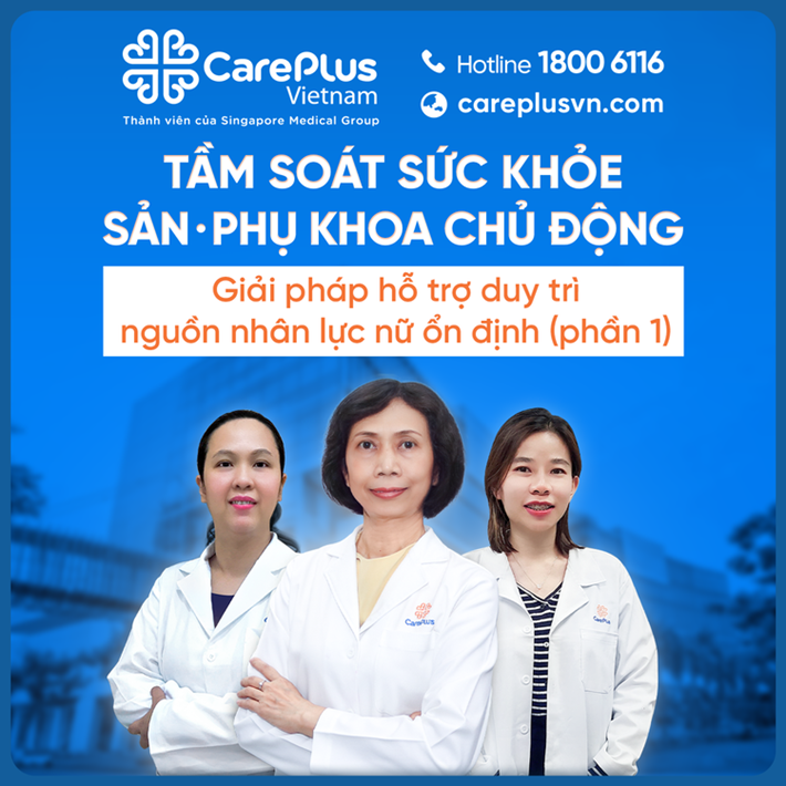 TẦM SOÁT SỨC KHỎE SẢN PHỤ KHOA CHỦ ĐỘNG - GIẢI PHÁP HỖ TRỢ DUY TRÌ NGUỒN NHÂN LỰC NỮ ỔN ĐỊNH (PHẦN 1) 