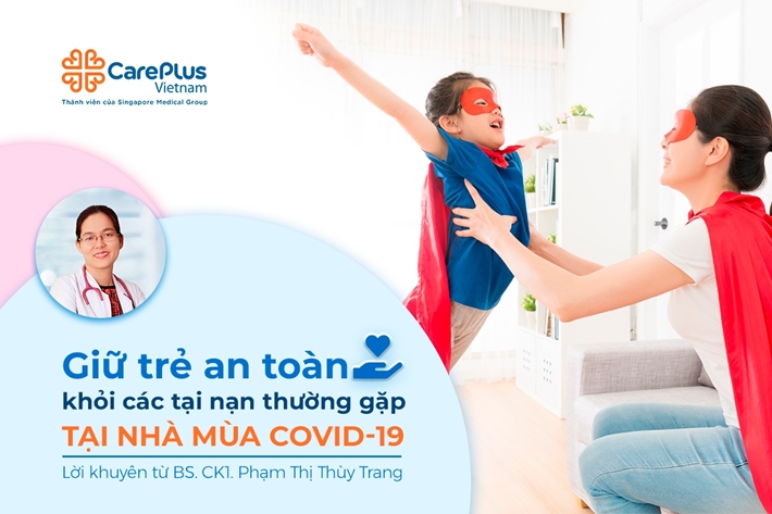 Giữ trẻ an toàn khỏi các tai nạn thường gặp tại nhà mùa COVID-19