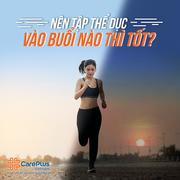NÊN TẬP THỂ DỤC BUỔI SÁNG HAY CHIỀU TỐI TỐT HƠN?