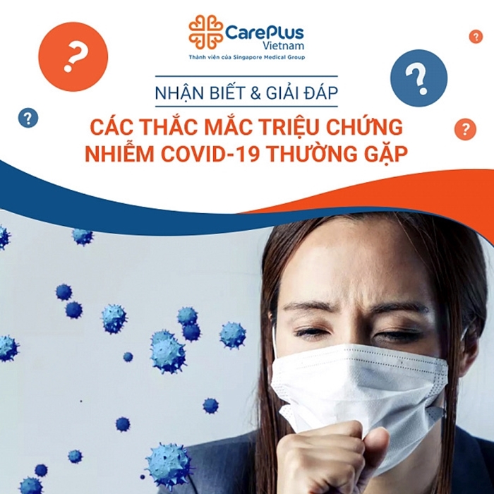 NHẬN BIẾT & GIẢI ĐÁP CÁC THẮC MẮC TRIỆU CHỨNG NHIỄM COVID THƯỜNG GẶP