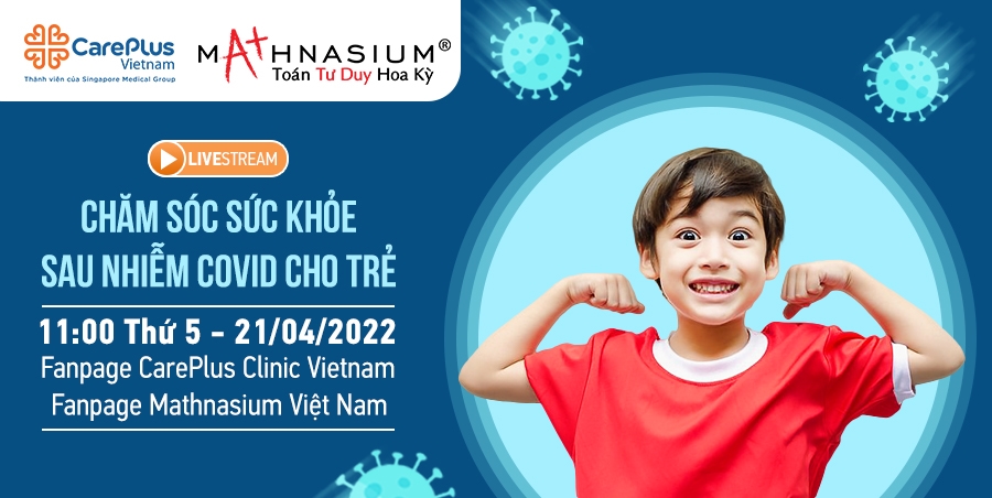 Livestream - Chăm sóc sức khỏe cho trẻ sau khi nhiễm Covid -19 