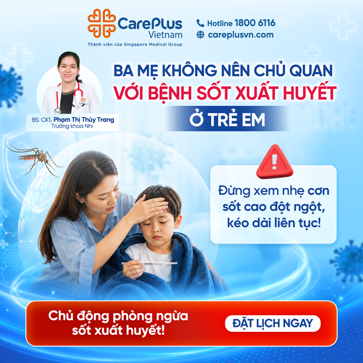 SỐT XUẤT HUYẾT ĐANG VÀO MÙA – BA MẸ ĐỪNG CHỦ QUAN BẢO VỆ SỨC KHỎE CHO CON! 