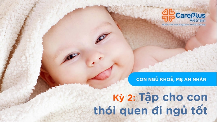 Series "Con ngủ khỏe, Mẹ an nhàn" - Kỳ 2: Tập cho con thói quen đi ngủ tốt