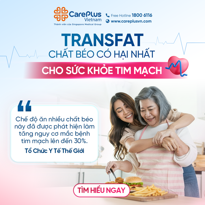 TRANS FAT: CHẤT BÉO CÓ HẠI NHẤT CHO SỨC KHỎE TIM MẠCH