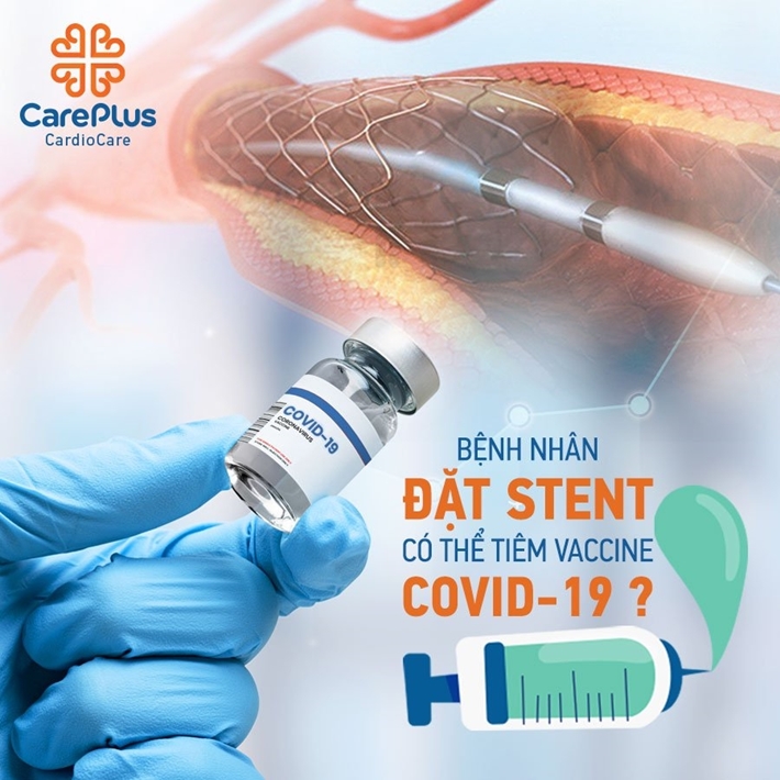 Bệnh nhân đặt stent có thể tiêm vaccine Covid-19 không?